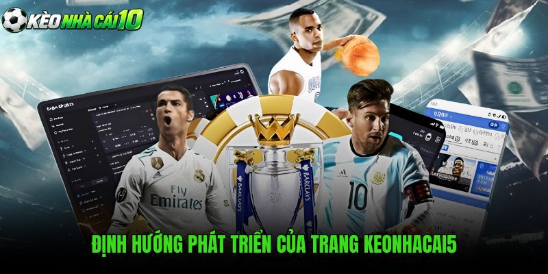 Mục tiêu phát triển kênh tỷ lệ kèo nhà cái trực tuyến