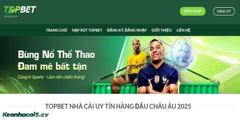 TOPBET - Nhà cái trực tuyến lớn mạnh trên thị trường hiện nay