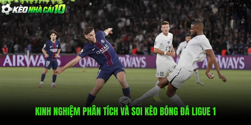 Kinh Nghiệm Phân Tích Và Soi Kèo Bóng Đá Ligue 1
