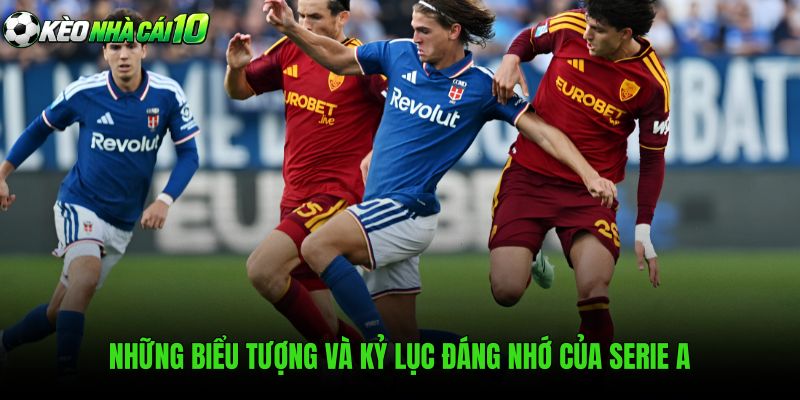 Những Biểu Tượng Và Kỷ Lục Đáng Nhớ Của Serie A