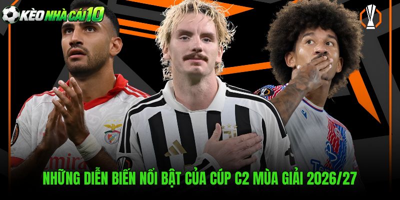 Những Diễn Biến Nổi Bật Của Cúp C2 Mùa Giải 2026/27