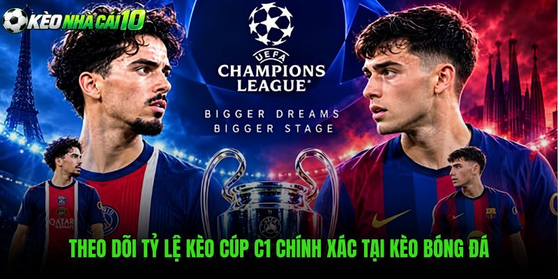 Theo Dõi Tỷ Lệ Kèo Cúp C1 Chính Xác Tại Kèo Bóng Đá